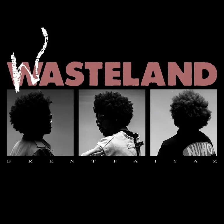 WASTELAND by Brent Faiyaz